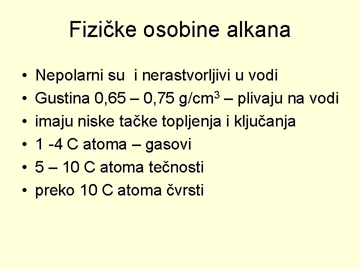 Fizičke osobine alkana • • • Nepolarni su i nerastvorljivi u vodi Gustina 0, Fizičke osobine alkana • • • Nepolarni su i nerastvorljivi u vodi Gustina 0,
