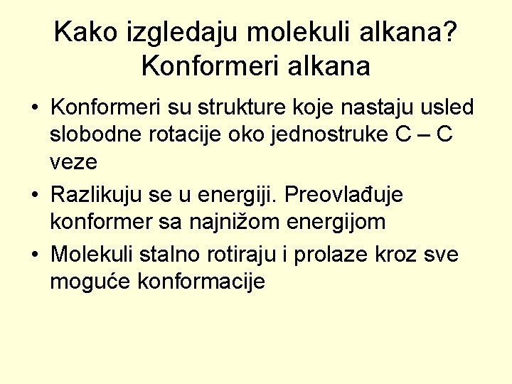 Kako izgledaju molekuli alkana? Konformeri alkana • Konformeri su strukture koje nastaju usled slobodne