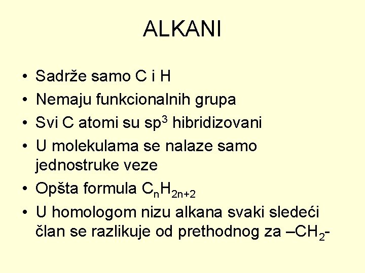 ALKANI • • Sadrže samo C i H Nemaju funkcionalnih grupa Svi C atomi