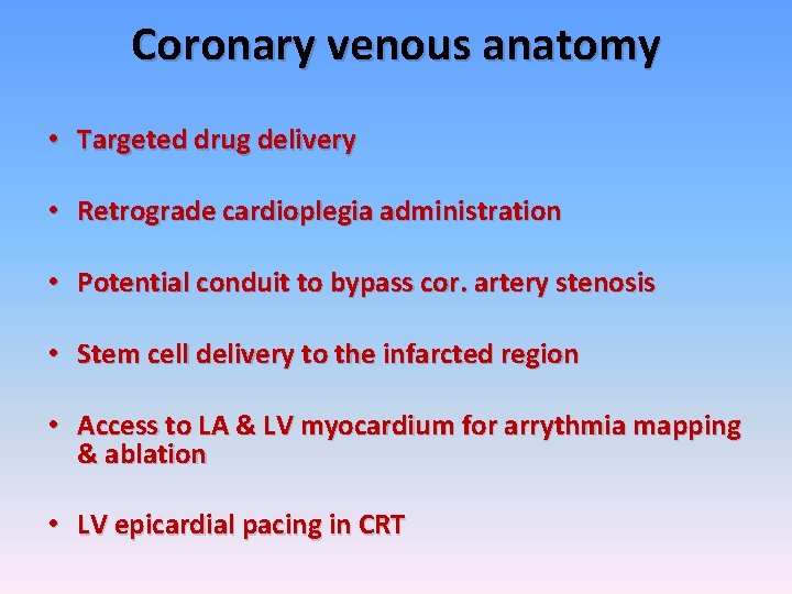 Coronary venous anatomy • Targeted drug delivery • Retrograde cardioplegia administration • Potential conduit