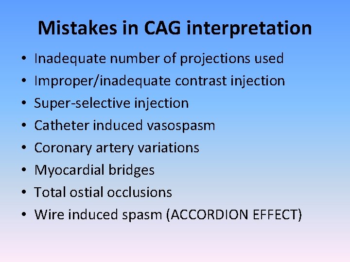 Mistakes in CAG interpretation • • Inadequate number of projections used Improper/inadequate contrast injection