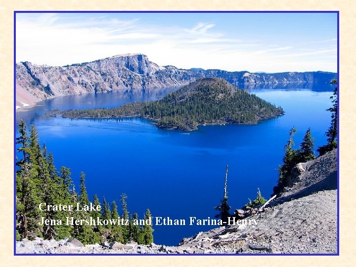 Crater Lake Jena Hershkowitz and Ethan Farina-Henry 