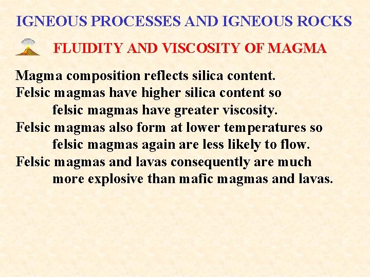 IGNEOUS PROCESSES AND IGNEOUS ROCKS FLUIDITY AND VISCOSITY OF MAGMA Magma composition reflects silica