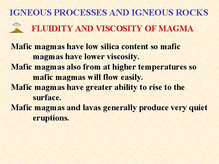 IGNEOUS PROCESSES AND IGNEOUS ROCKS FLUIDITY AND VISCOSITY OF MAGMA Mafic magmas have low