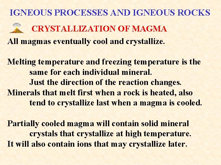 IGNEOUS PROCESSES AND IGNEOUS ROCKS CRYSTALLIZATION OF MAGMA All magmas eventually cool and crystallize.