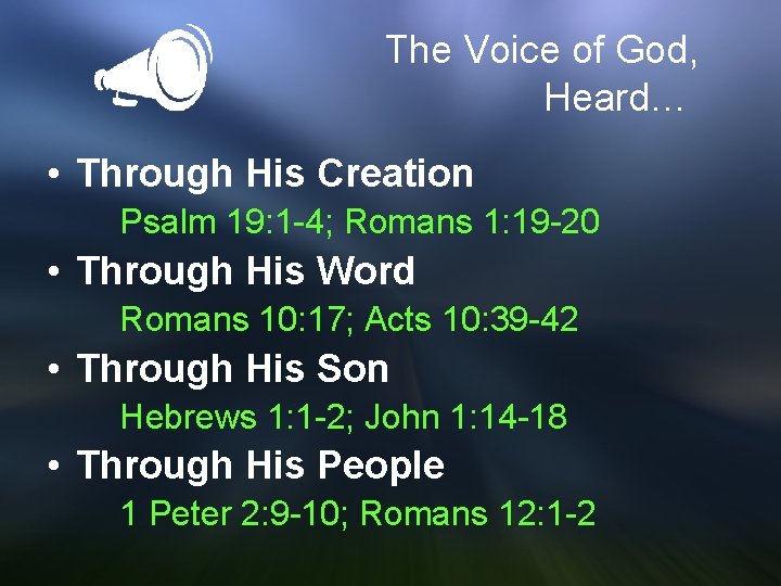 The Voice of God, Heard… • Through His Creation Psalm 19: 1 -4; Romans