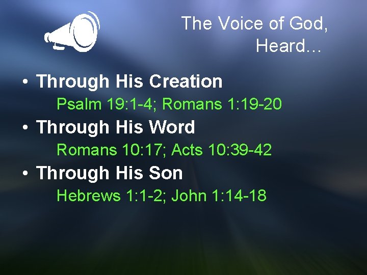 The Voice of God, Heard… • Through His Creation Psalm 19: 1 -4; Romans