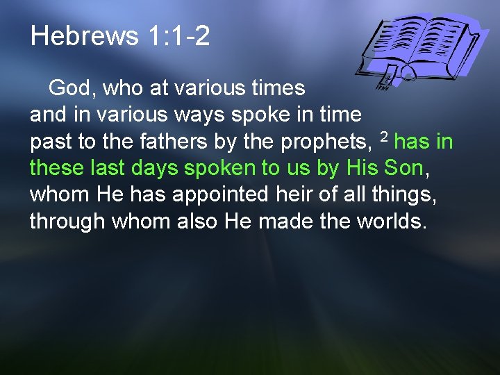 Hebrews 1: 1 -2 God, who at various times and in various ways spoke