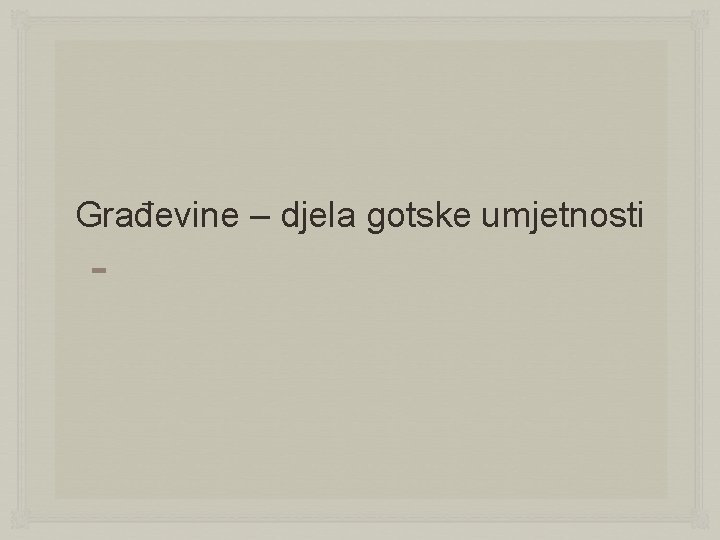 Građevine – djela gotske umjetnosti 