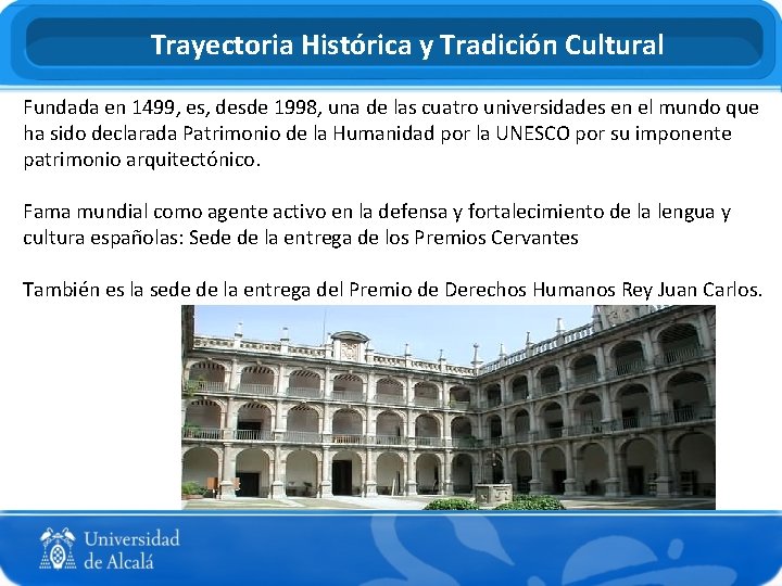 Trayectoria Histórica y Tradición Cultural Fundada en 1499, es, desde 1998, una de las
