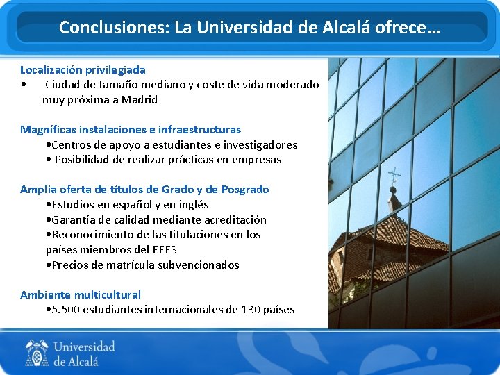 Conclusiones: La Universidad de Alcalá ofrece… Localización privilegiada • Ciudad de tamaño mediano y