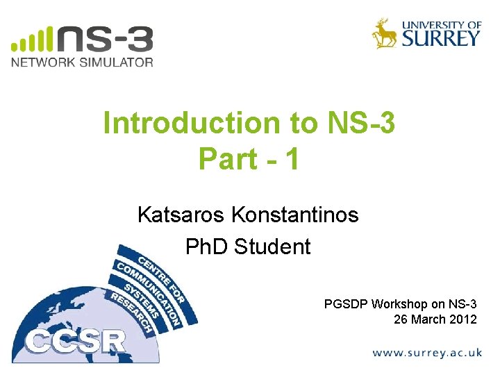 Introduction to NS-3 Part - 1 Katsaros Konstantinos Ph. D Student PGSDP Workshop on