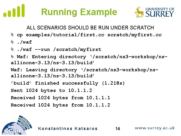 Running Example ALL SCENARIOS SHOULD BE RUN UNDER SCRATCH % cp examples/tutorial/first. cc scratch/myfirst.
