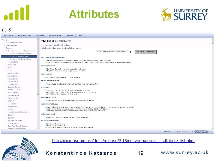 Attributes http: //www. nsnam. org/docs/release/3. 13/doxygen/group___attribute_list. html Konstantinos Katsaros 16 