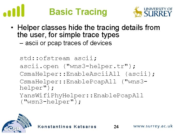 Basic Tracing • Helper classes hide the tracing details from the user, for simple