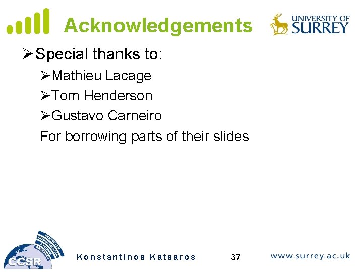 Acknowledgements Ø Special thanks to: ØMathieu Lacage ØTom Henderson ØGustavo Carneiro For borrowing parts