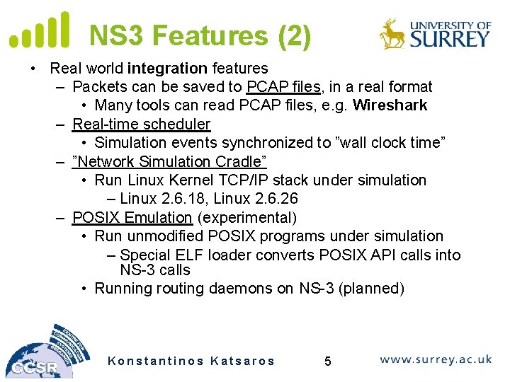 NS 3 Features (2) • Real world integration features – Packets can be saved