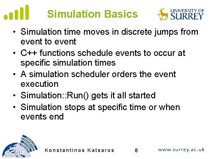 Simulation Basics • Simulation time moves in discrete jumps from event to event •