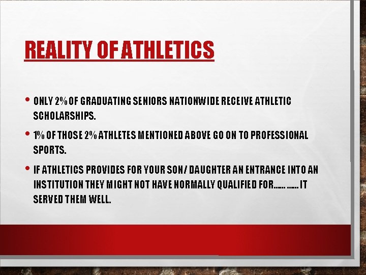 REALITY OF ATHLETICS • ONLY 2% OF GRADUATING SENIORS NATIONWIDE RECEIVE ATHLETIC SCHOLARSHIPS. •