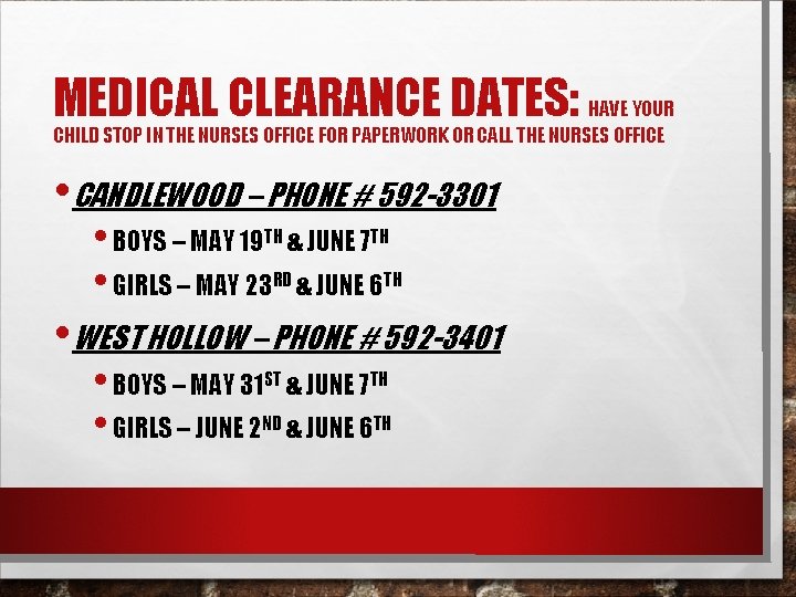 MEDICAL CLEARANCE DATES: HAVE YOUR CHILD STOP IN THE NURSES OFFICE FOR PAPERWORK OR