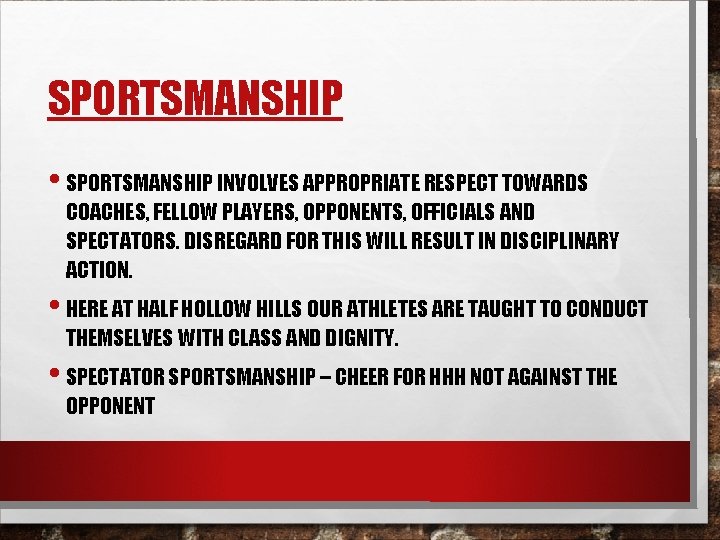 SPORTSMANSHIP • SPORTSMANSHIP INVOLVES APPROPRIATE RESPECT TOWARDS COACHES, FELLOW PLAYERS, OPPONENTS, OFFICIALS AND SPECTATORS.