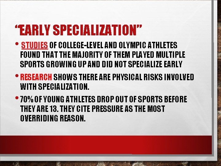 “EARLY SPECIALIZATION” • STUDIES OF COLLEGE-LEVEL AND OLYMPIC ATHLETES FOUND THAT THE MAJORITY OF