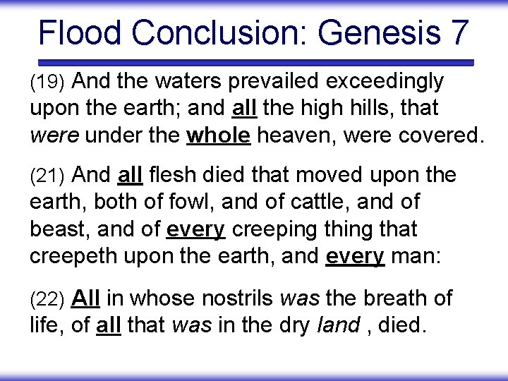 Flood Conclusion: Genesis 7 (19) And the waters prevailed exceedingly upon the earth; and