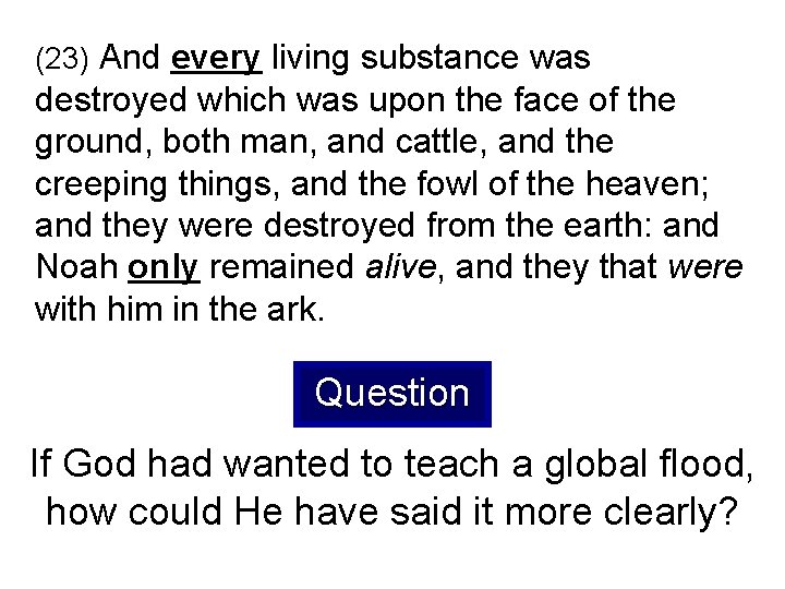 (23) And every living substance was destroyed which was upon the face of the