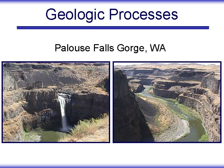 Geologic Processes Palouse Falls Gorge, WA 