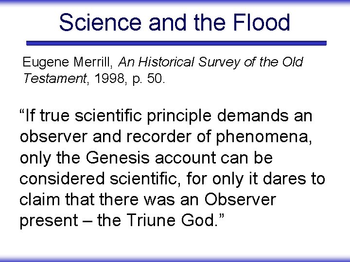 Science and the Flood Eugene Merrill, An Historical Survey of the Old Testament, 1998,