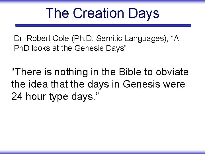 The Creation Days Dr. Robert Cole (Ph. D. Semitic Languages), “A Ph. D looks