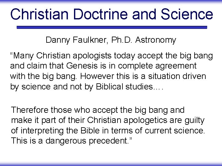 Christian Doctrine and Science Danny Faulkner, Ph. D. Astronomy “Many Christian apologists today accept