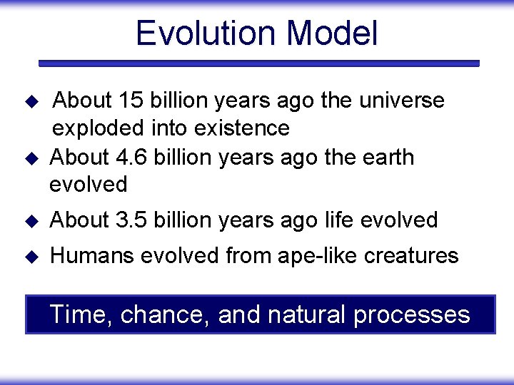 Evolution Model u u About 15 billion years ago the universe exploded into existence