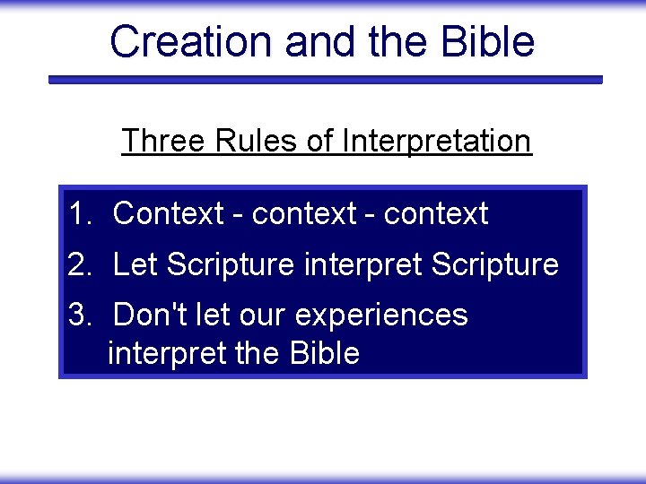 Creation and the Bible Three Rules of Interpretation 1. Context - context 2. Let