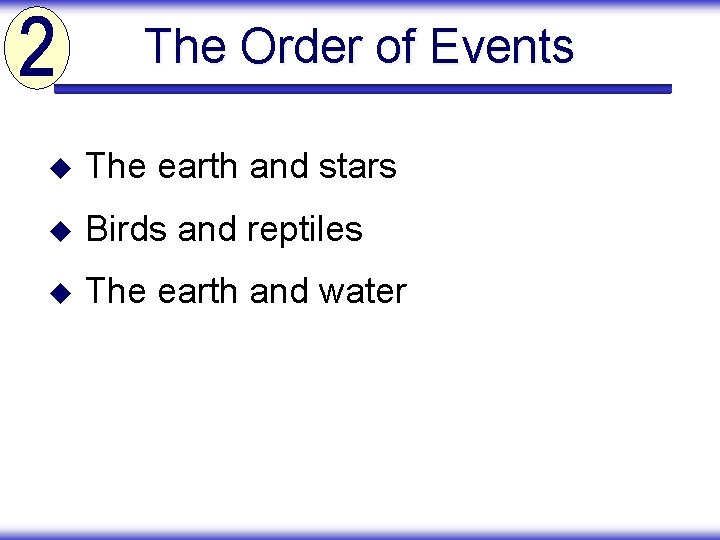 The Order of Events u The earth and stars u Birds and reptiles u