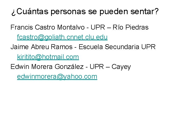 ¿Cuántas personas se pueden sentar? Francis Castro Montalvo - UPR – Río Piedras fcastro@goliath.