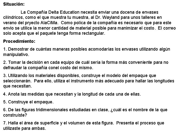 Situación: La Compañía Delta Education necesita enviar una docena de envases cilíndricos, como el