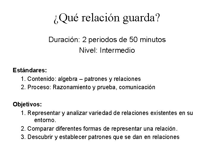¿Qué relación guarda? Duración: 2 periodos de 50 minutos Nivel: Intermedio Estándares: 1. Contenido: