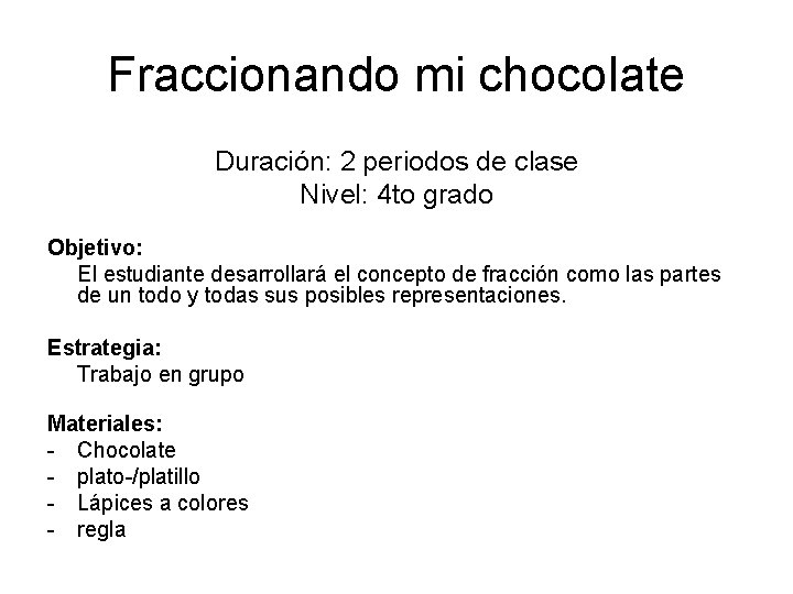 Fraccionando mi chocolate Duración: 2 periodos de clase Nivel: 4 to grado Objetivo: El