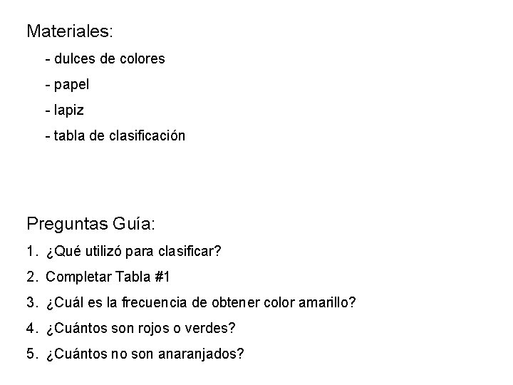 Materiales: - dulces de colores - papel - lapiz - tabla de clasificación Preguntas