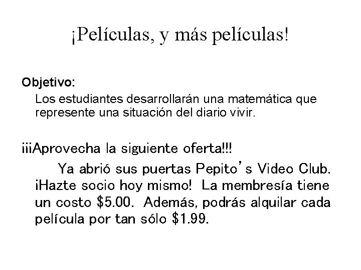 ¡Películas, y más películas! Objetivo: Los estudiantes desarrollarán una matemática que represente una situación