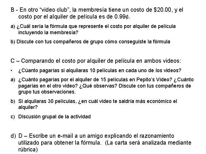 B - En otro “video club”, la membresía tiene un costo de $20. 00,