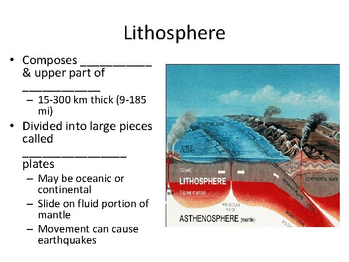 Lithosphere • Composes ______ & upper part of ______ – 15 -300 km thick