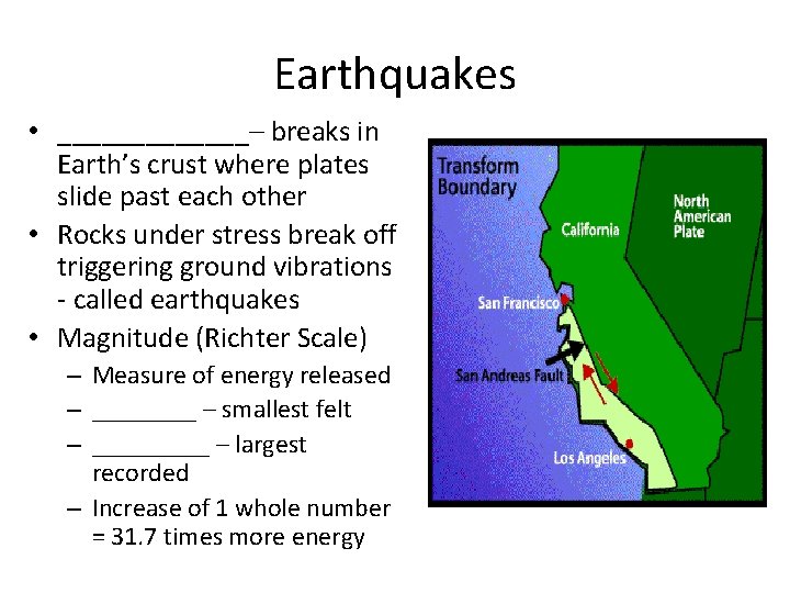 Earthquakes • _______– breaks in Earth’s crust where plates slide past each other •