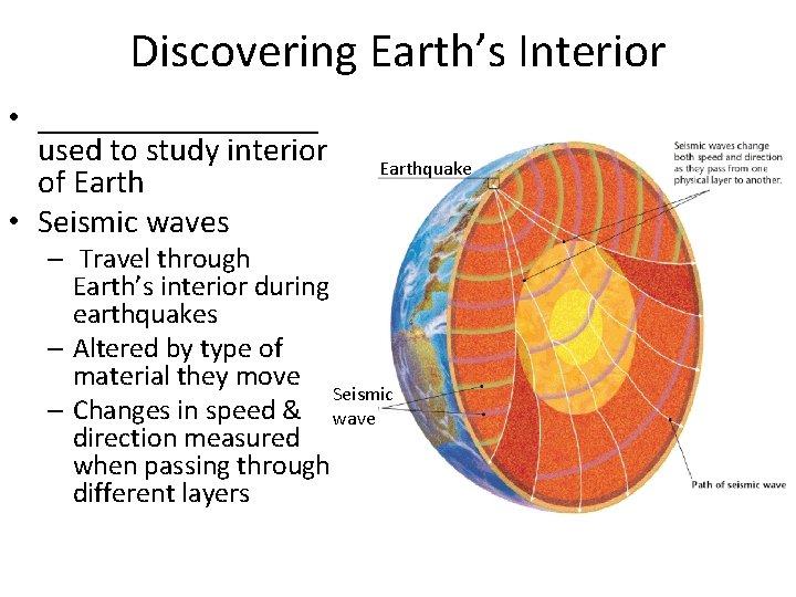 Discovering Earth’s Interior • _________ used to study interior of Earth • Seismic waves