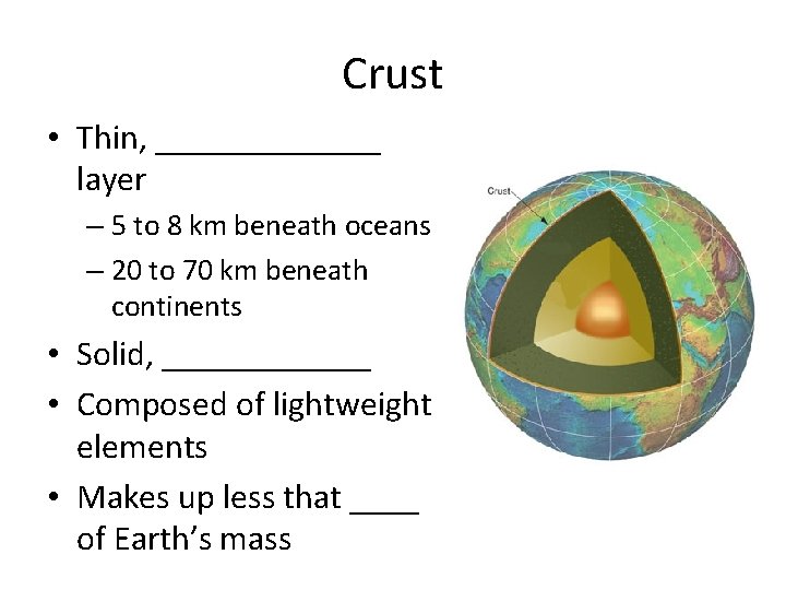 Crust • Thin, _______ layer – 5 to 8 km beneath oceans – 20