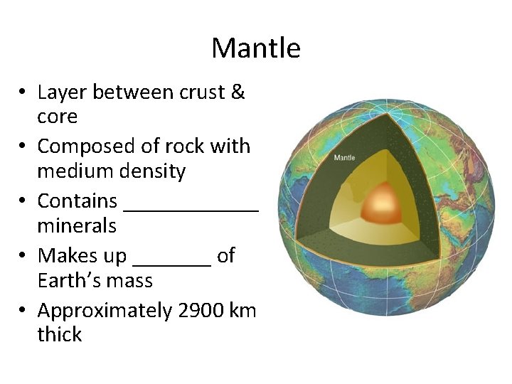 Mantle • Layer between crust & core • Composed of rock with medium density