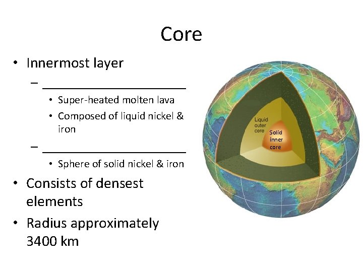 Core • Innermost layer – ___________ • Super-heated molten lava • Composed of liquid