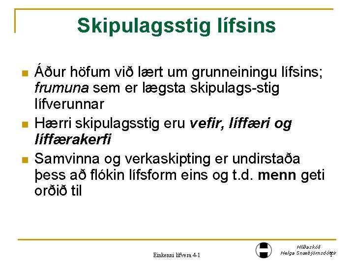 Skipulagsstig lífsins n n n Áður höfum við lært um grunneiningu lífsins; frumuna sem