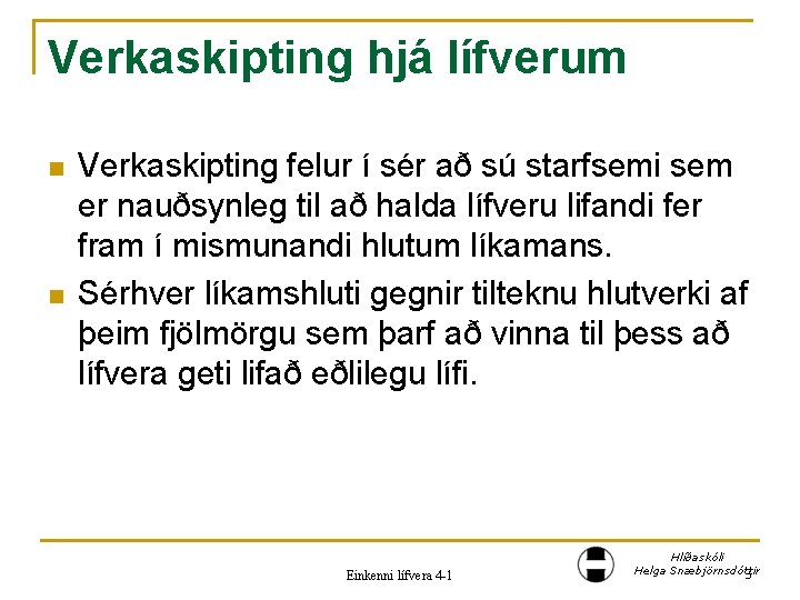 Verkaskipting hjá lífverum n n Verkaskipting felur í sér að sú starfsemi sem er